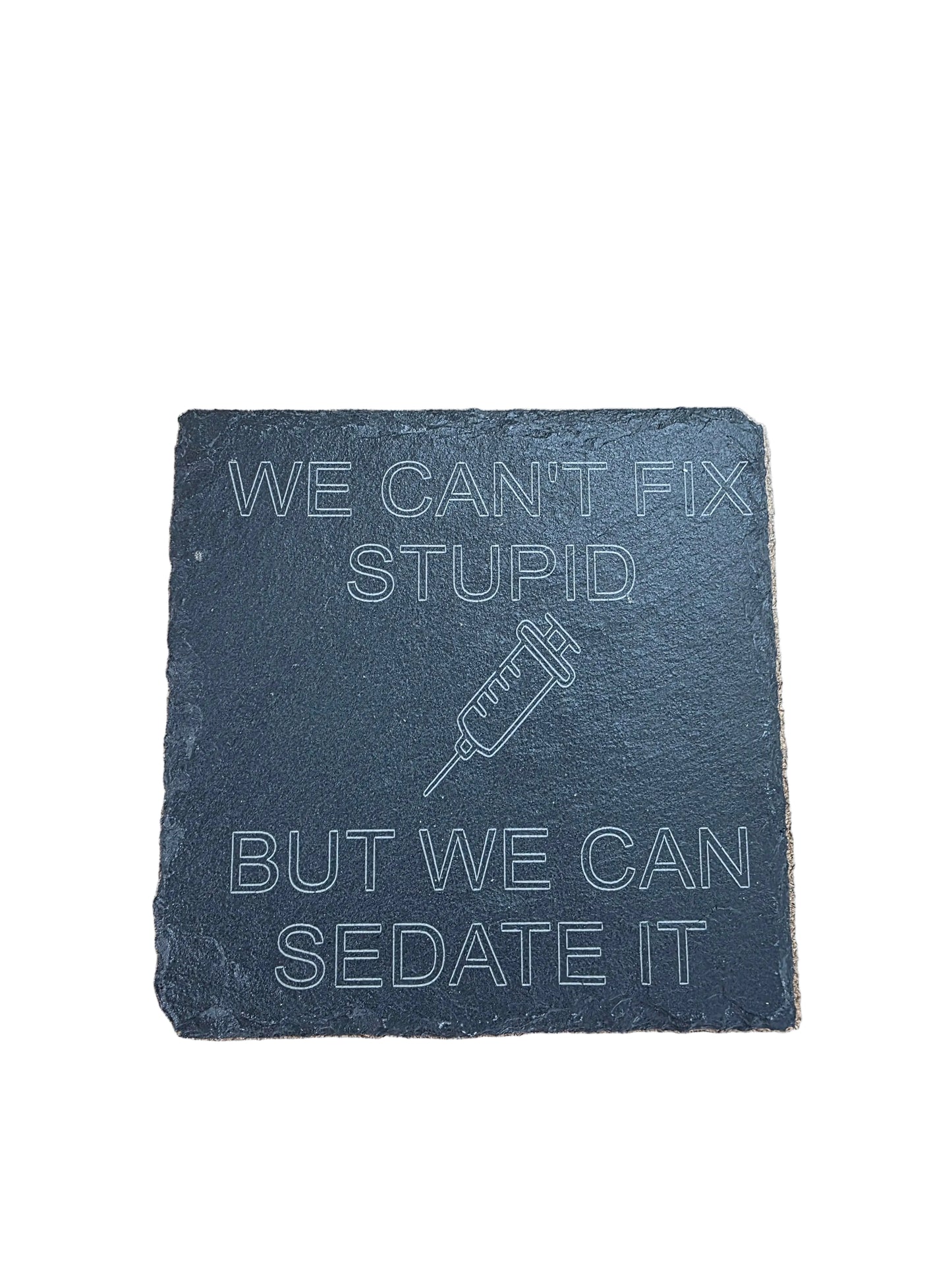 We Can't Fix Stupid But We Can Sedate It - Square Slate Coaster