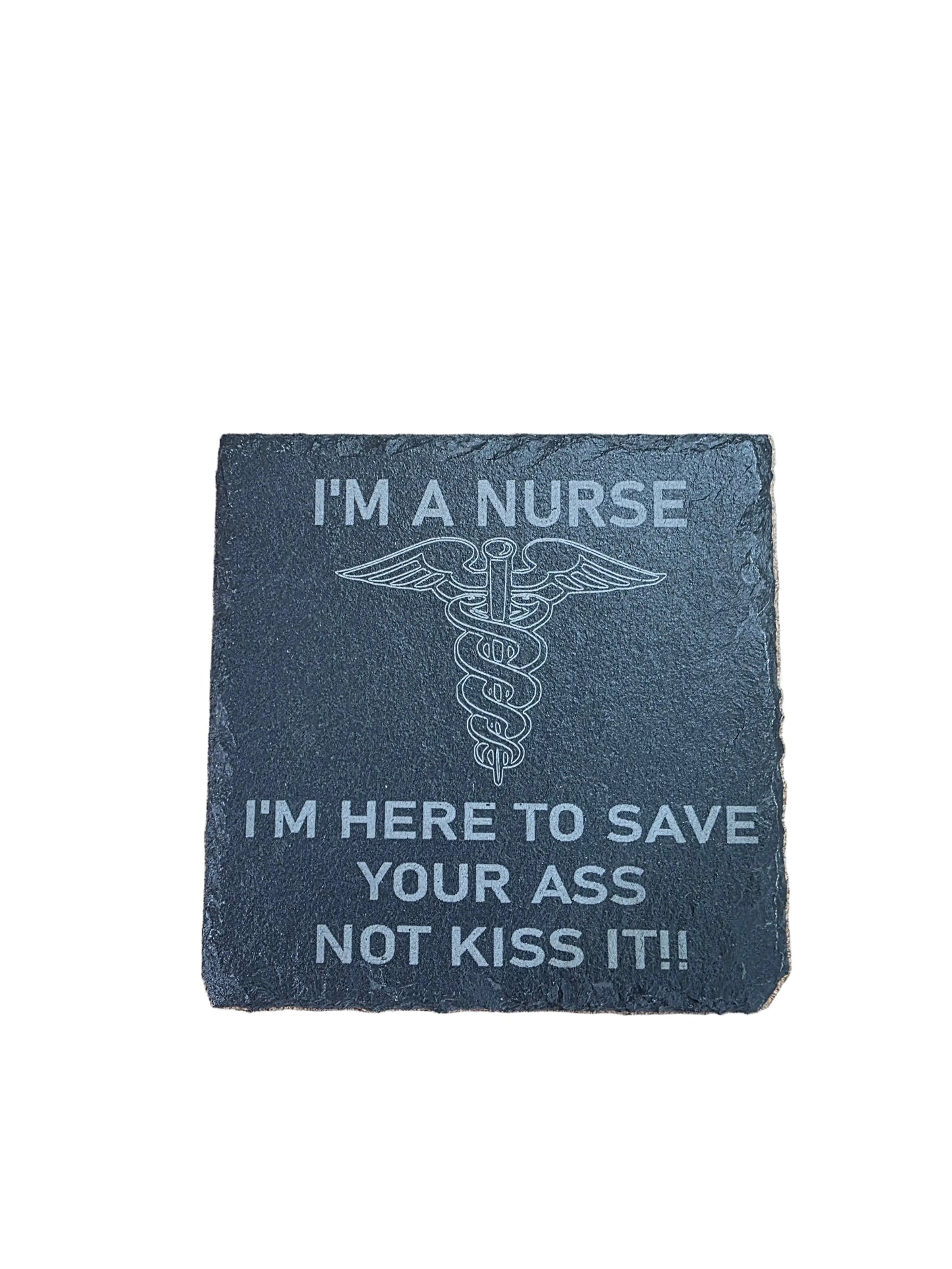 I'm A Nurse I'm Here To Save Your Ass Not Kiss It - Square Slate Coaster