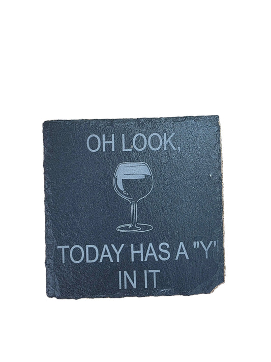 Oh Look Today Has a Y In IT - Square Slate Coaster