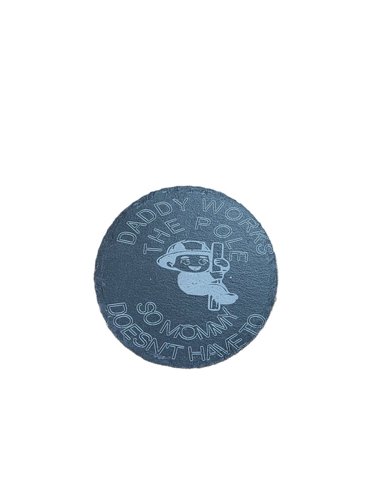 Daddy Works the Pole Option 2- Circle Slate Coaster