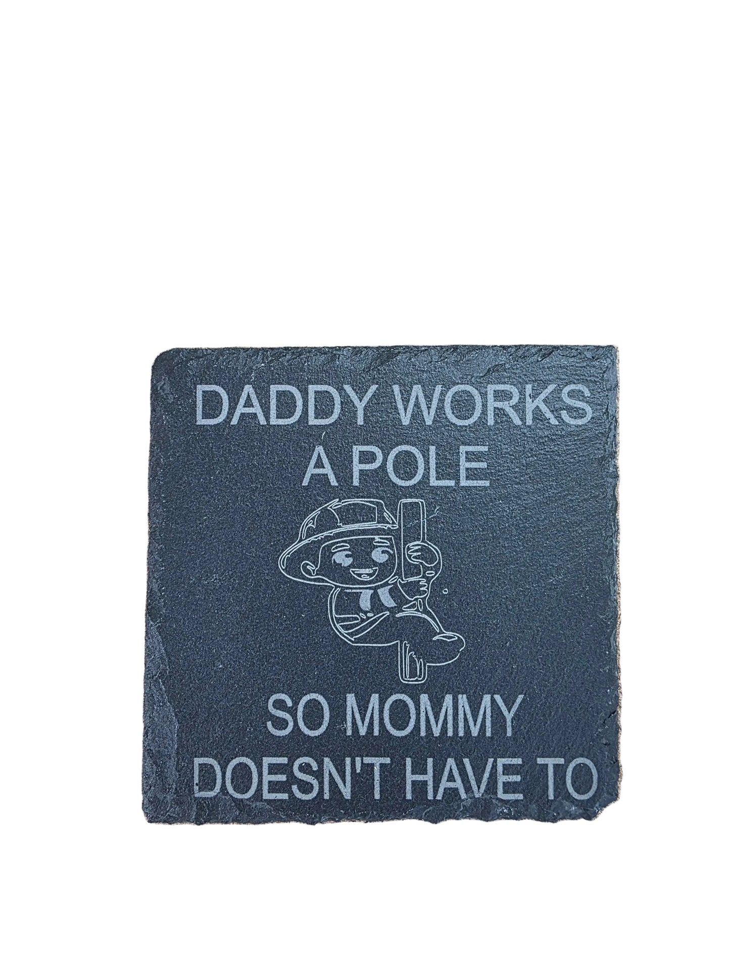 Daddy Works the Pole So Mommy Doesn't Have To Each - Square Slate Coaster