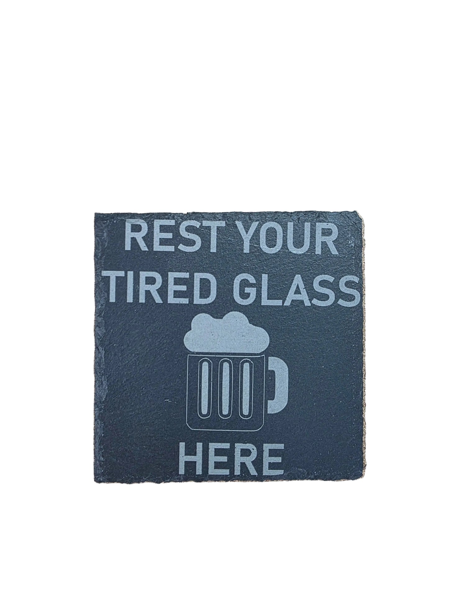 Rest Your Tired Glass Here- Square Slate Coaster