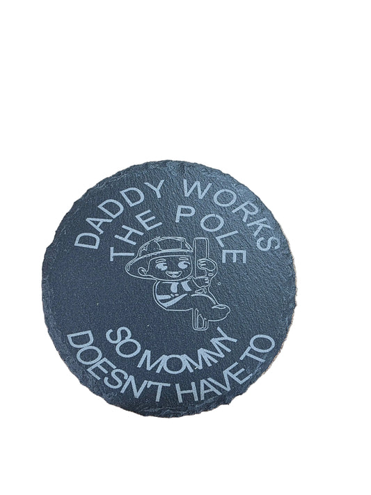 Daddy Works the Pole Option 1- Circle Slate Coaster