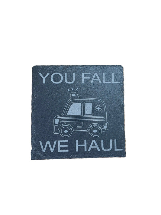 You Fall We Haul - Square Slate Coaster